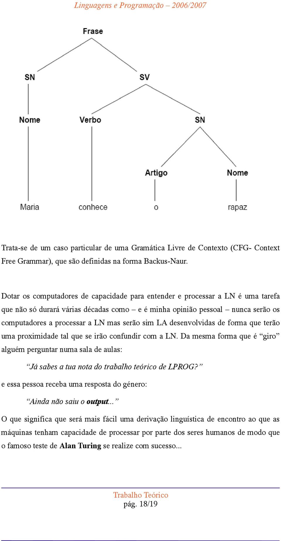 sim LA desenvolvidas de forma que terão uma proximidade tal que se irão confundir com a LN.