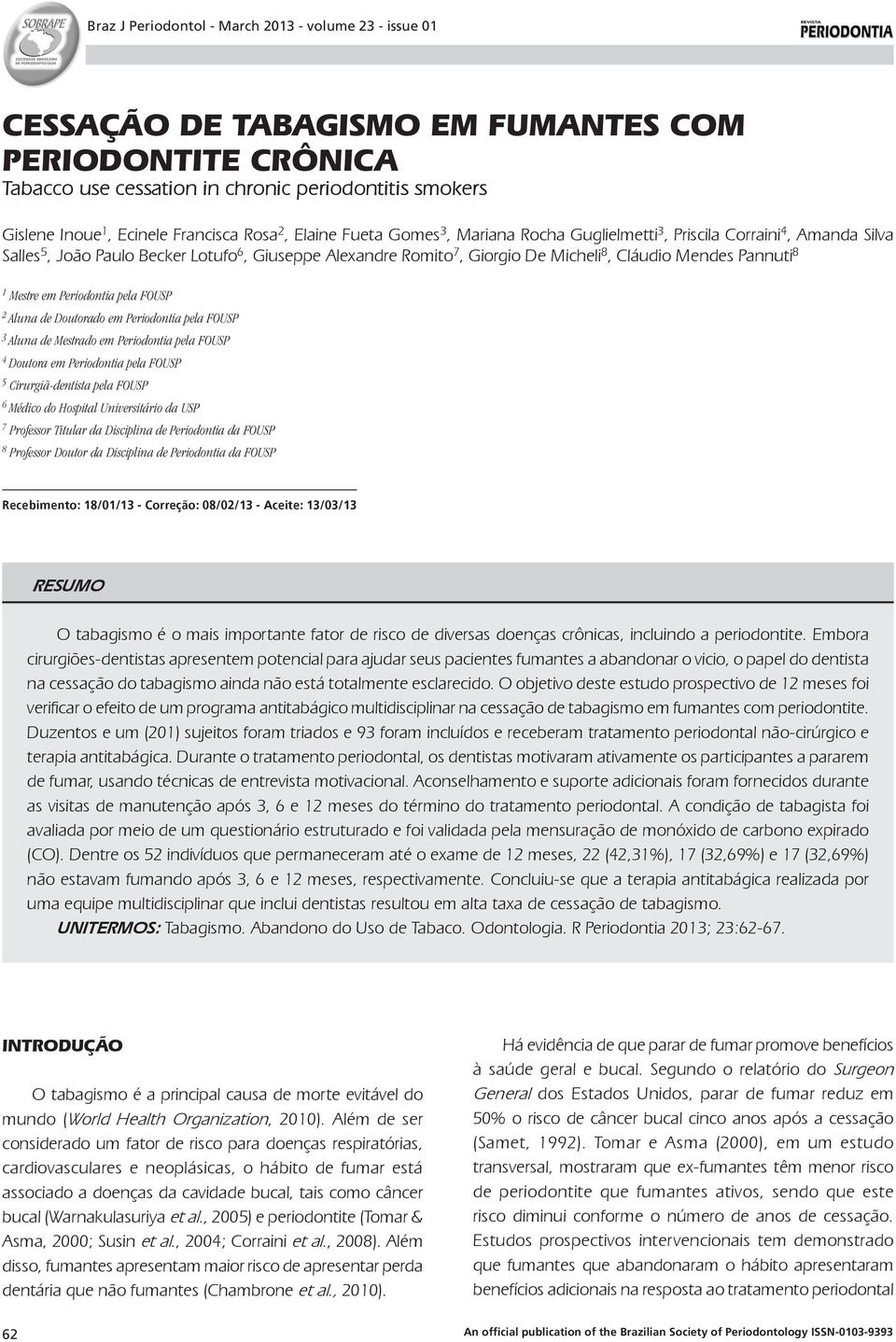 Cláudio Mendes Pannuti 8 1 Mestre em Periodontia pela FOUSP 2 Aluna de Doutorado em Periodontia pela FOUSP 3 Aluna de Mestrado em Periodontia pela FOUSP 4 Doutora em Periodontia pela FOUSP 5