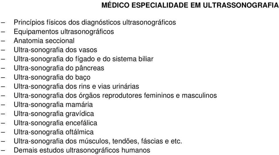 dos rins e vias urinárias Ultra-sonografia dos órgãos reprodutores femininos e masculinos Ultra-sonografia mamária Ultra-sonografia gravídica