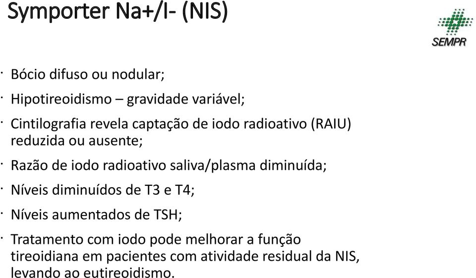 Symporter Na+/I- (NIS) Bócio difuso ou nodular; Hipotireoidismo gravidade variável; Cintilografia