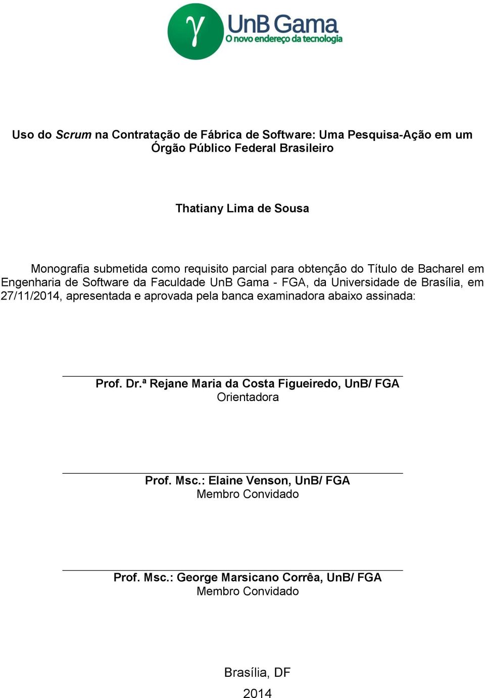 Brasília, em 27/11/2014, apresentada e aprovada pela banca examinadora abaixo assinada: Prof. Dr.