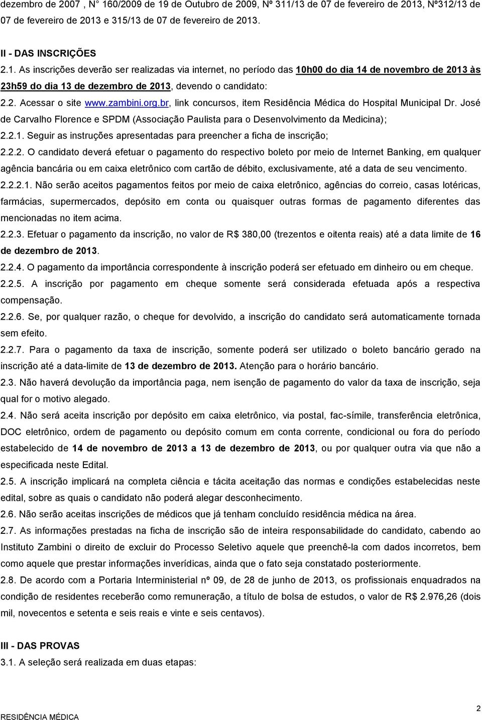 Seguir as instruções apresentadas para preencher a ficha de inscrição; 2.