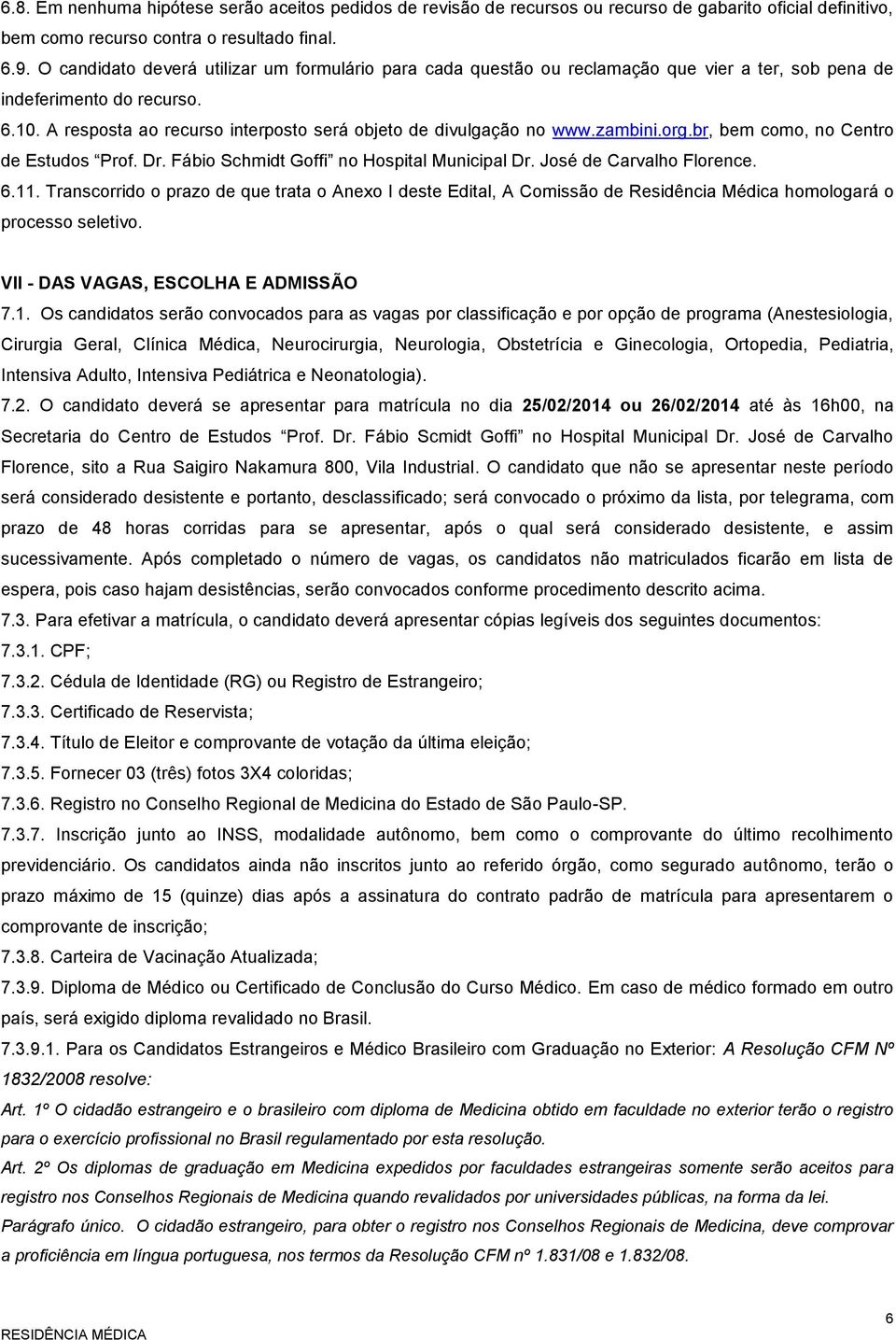 zambini.org.br, bem como, no Centro de Estudos Prof. Dr. Fábio Schmidt Goffi no Hospital Municipal Dr. José de Carvalho Florence. 6.11.