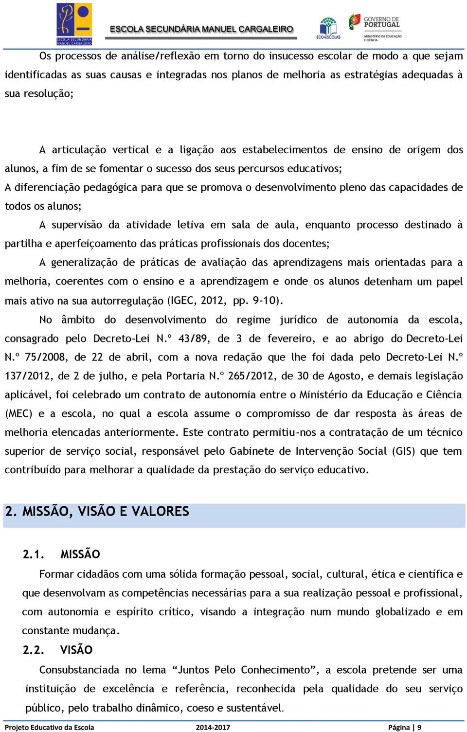 desenvolvimento pleno das capacidades de todos os alunos; A supervisão da atividade letiva em sala de aula, enquanto processo destinado à partilha e aperfeiçoamento das práticas profissionais dos