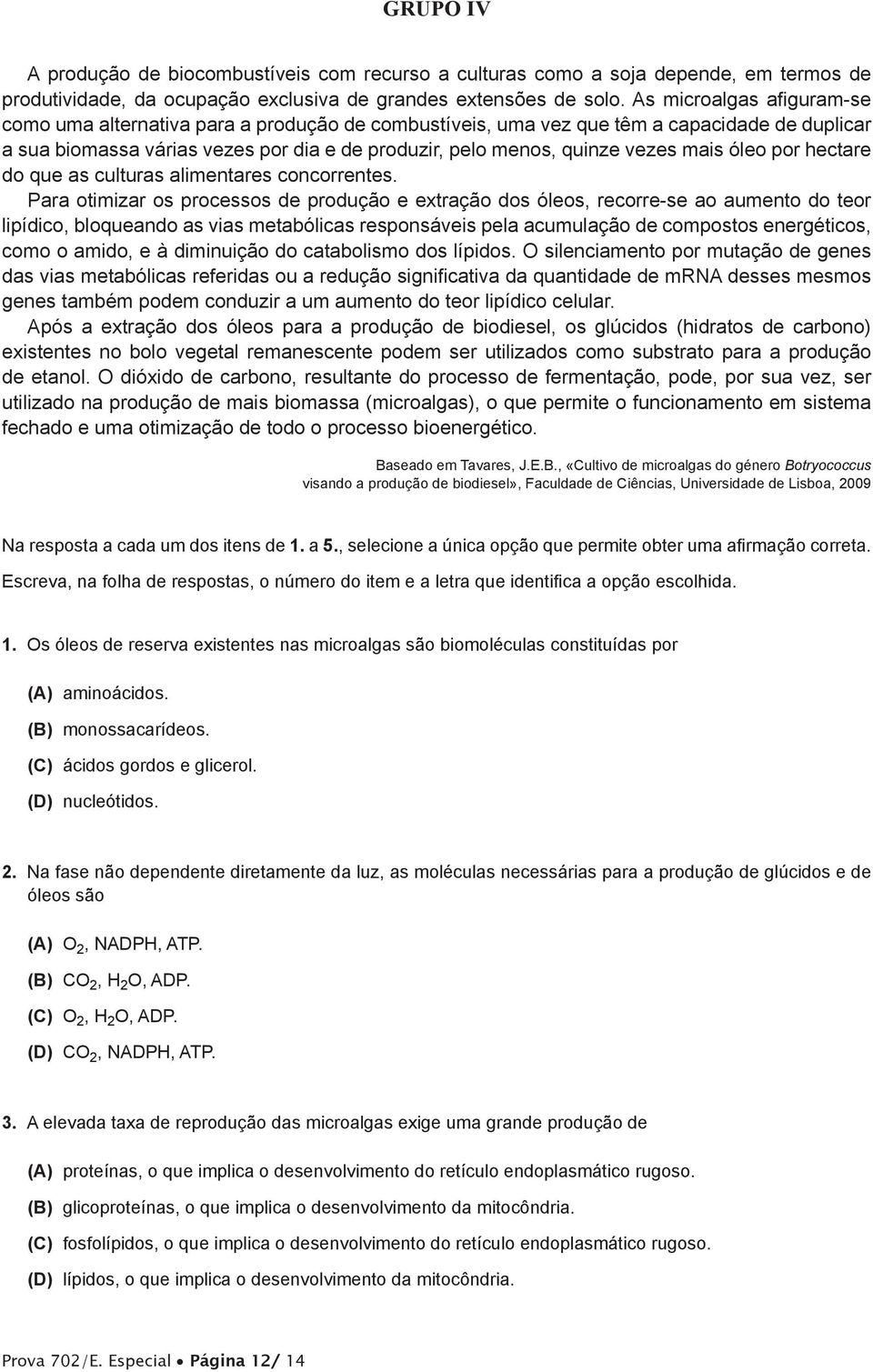 mais óleo por hectare do que as culturas alimentares concorrentes.