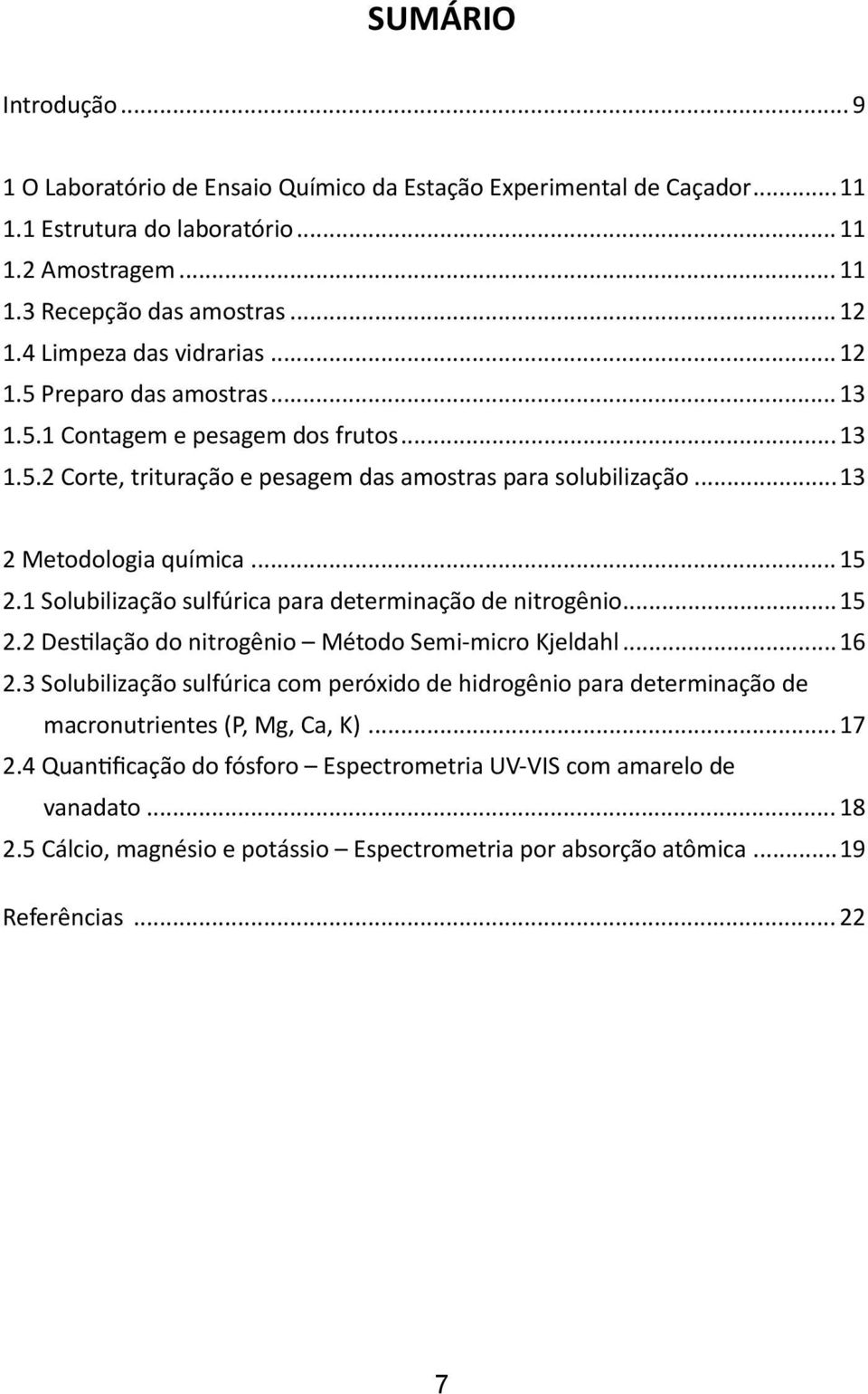 1 Solubilização sulfúrica para determinação de nitrogênio...15 2.2 Destilação do nitrogênio Método Semi-micro Kjeldahl...16 2.