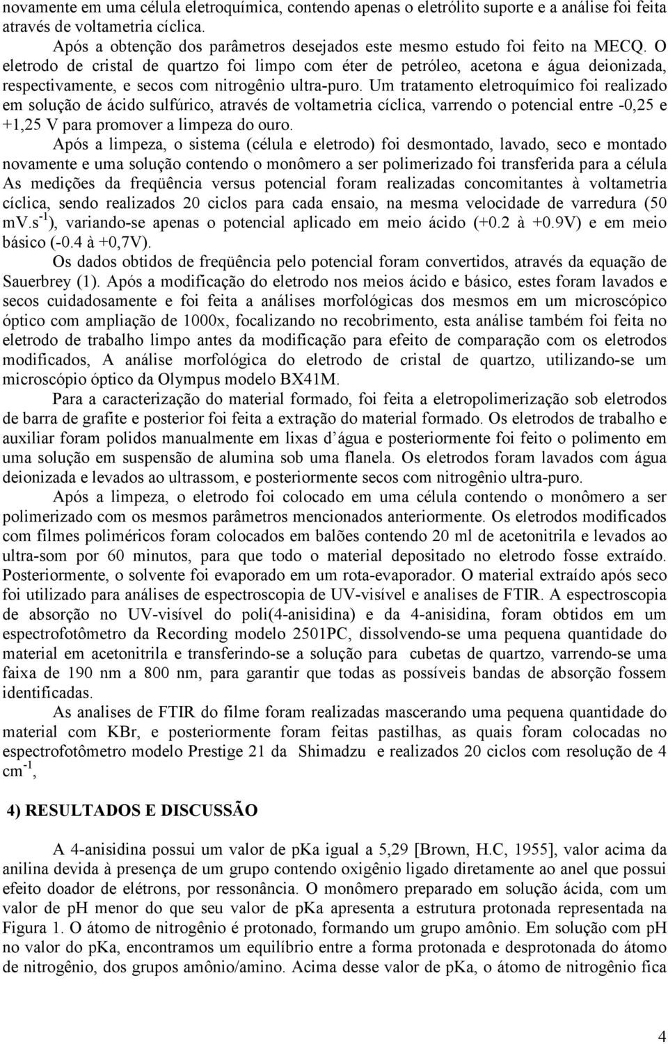 O eletrodo de cristal de quartzo foi limpo com éter de petróleo, acetona e água deionizada, respectivamente, e secos com nitrogênio ultra-puro.