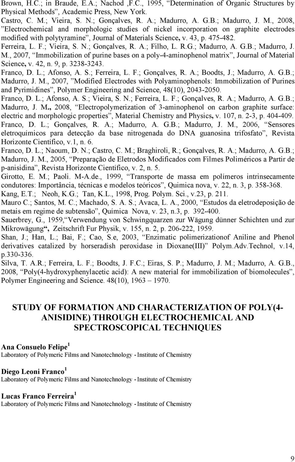 N.; Gonçalves, R. A.; Filho, L. R.G.; Madurro, A. G.B.; Madurro, J. M., 2007, Immobilization of purine bases on a poly-4-aminophenol matrix, Journal of Material Science, v. 42, n. 9, p. 3238-3243.