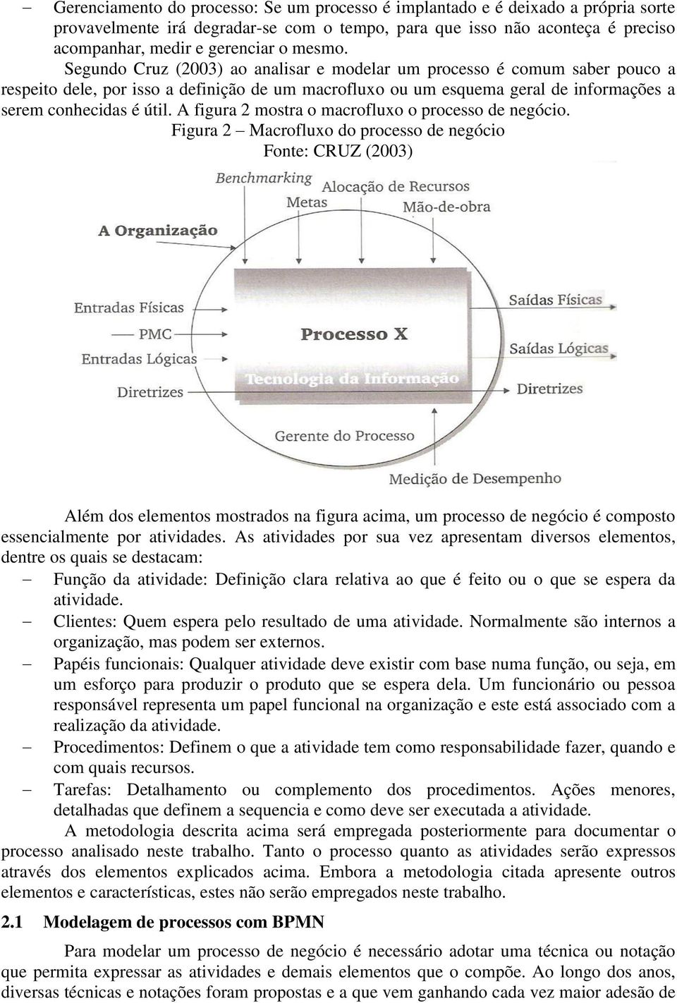 A figura 2 mostra o macrofluxo o processo de negócio.