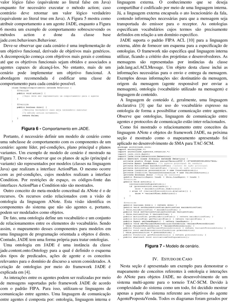 behaviours.behaviour. Deve-se observar que cada cenário é uma implementação de um objetivo funcional, derivado de objetivos mais genéricos.