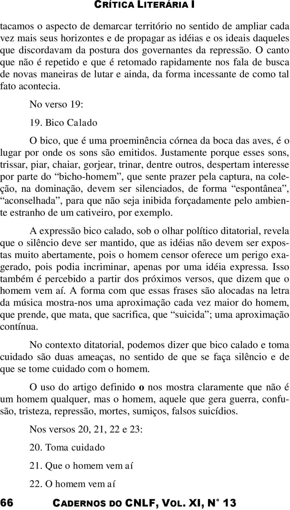 66 No verso 19: 19. Bico Calado O bico, que é uma proeminência córnea da boca das aves, é o lugar por onde os sons são emitidos.