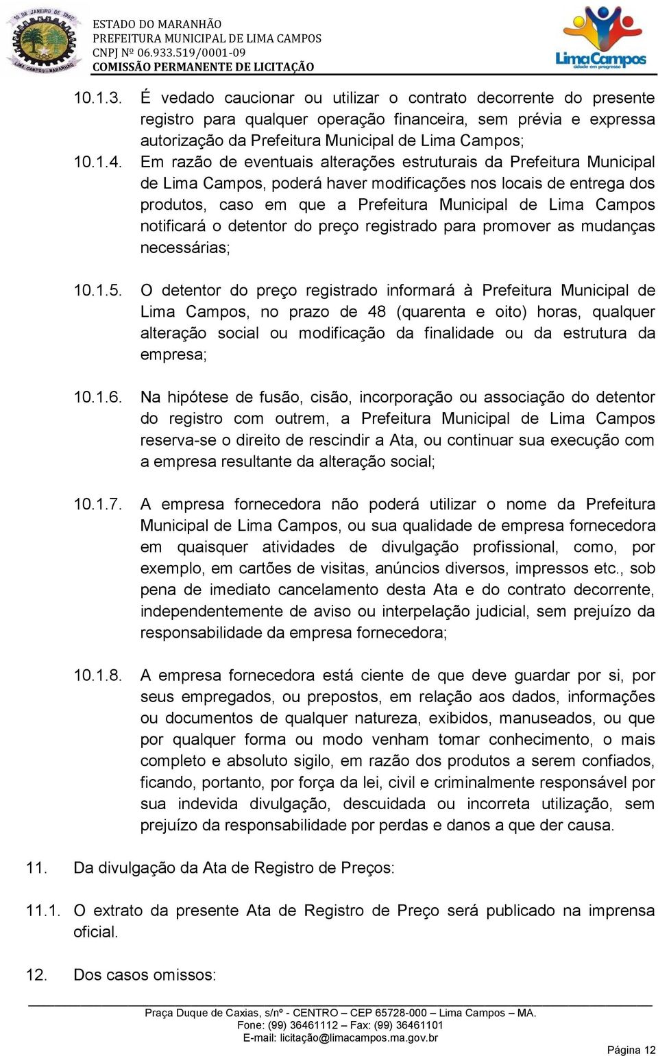 notificará o detentor do preço registrado para promover as mudanças necessárias; 10.1.5.