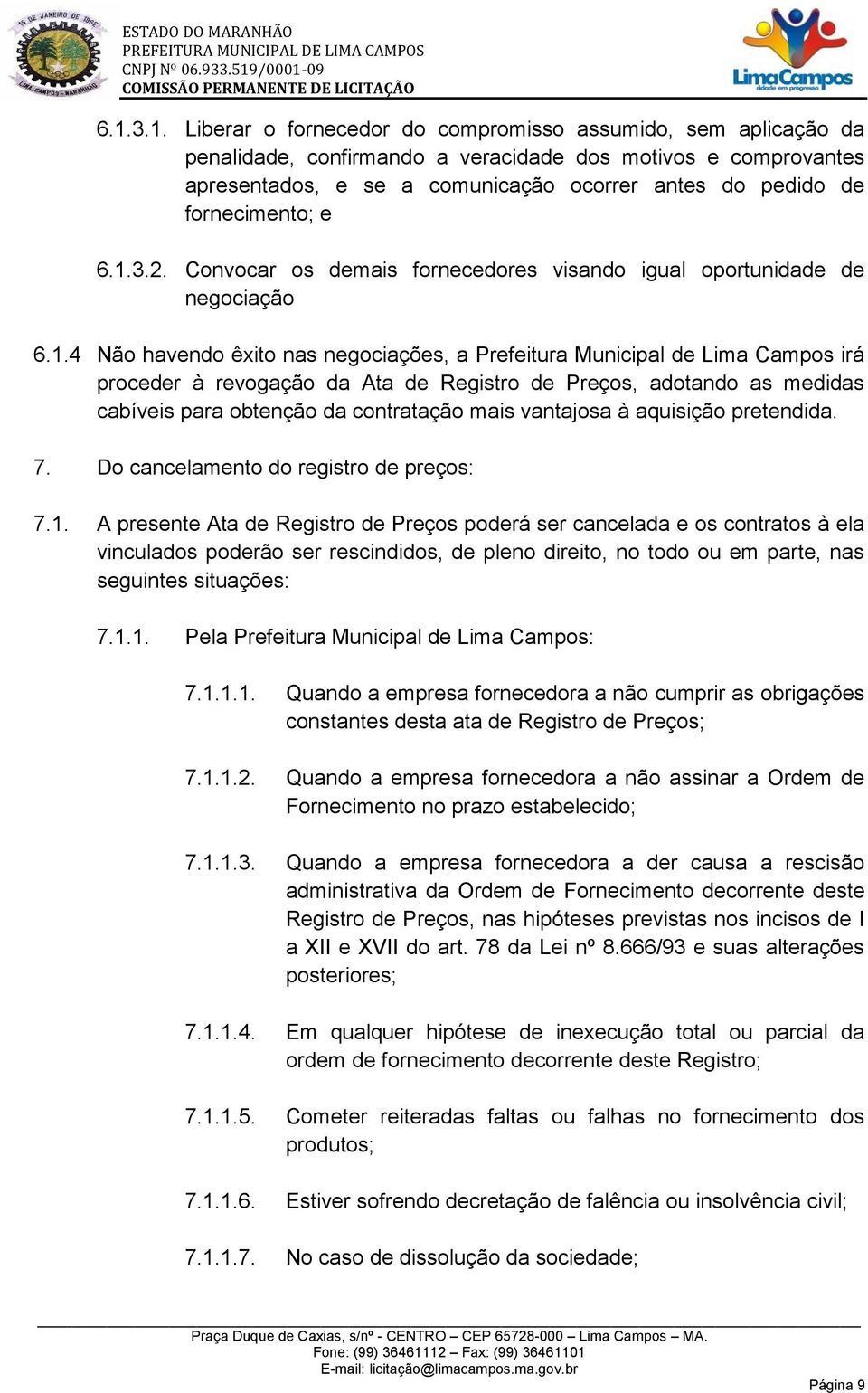 3.2. Convocar os demais fornecedores visando igual oportunidade de negociação 6.1.