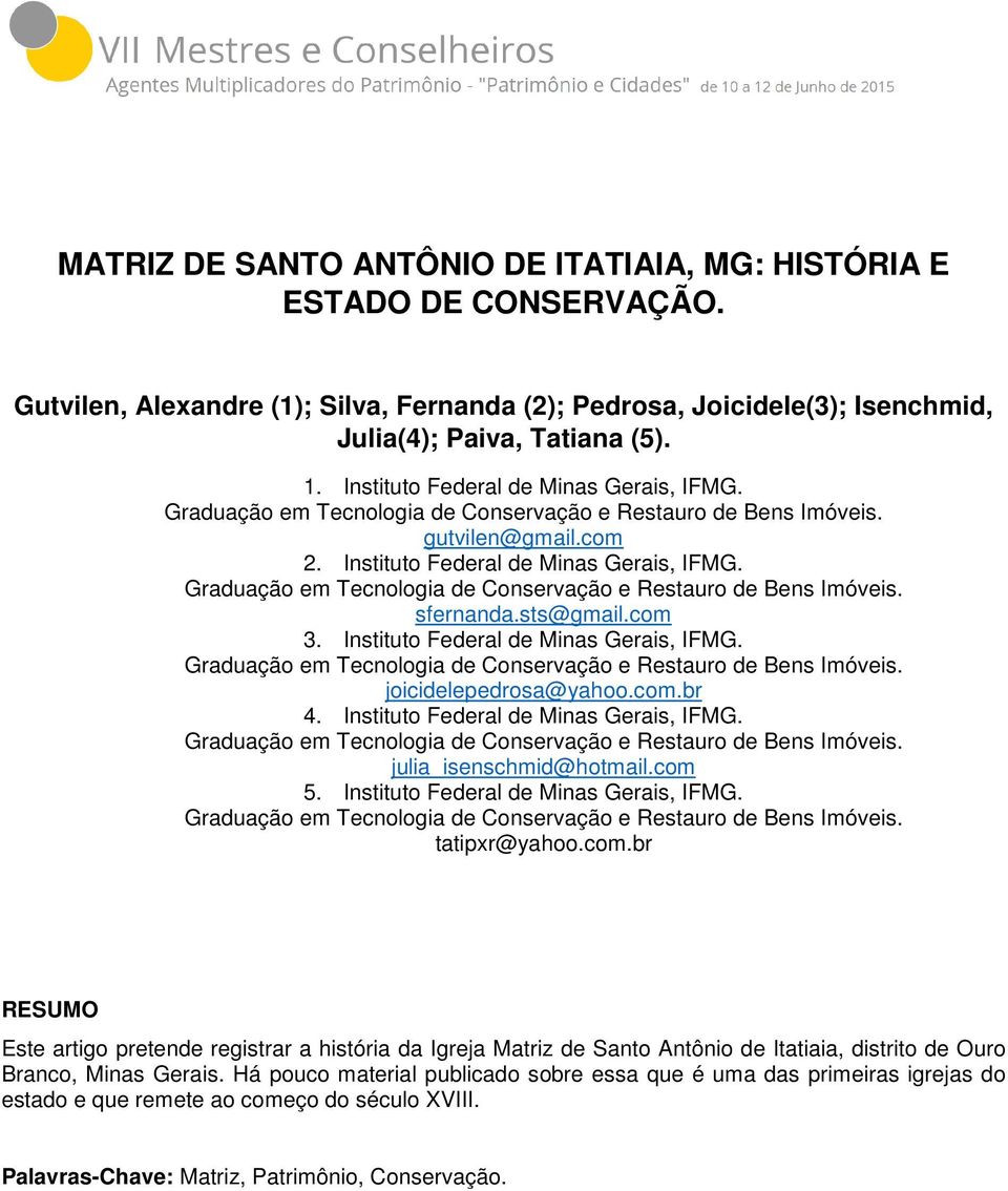 Graduação em Tecnologia de Conservação e Restauro de Bens Imóveis. sfernanda.sts@gmail.com 3. Instituto Federal de Minas Gerais, IFMG.