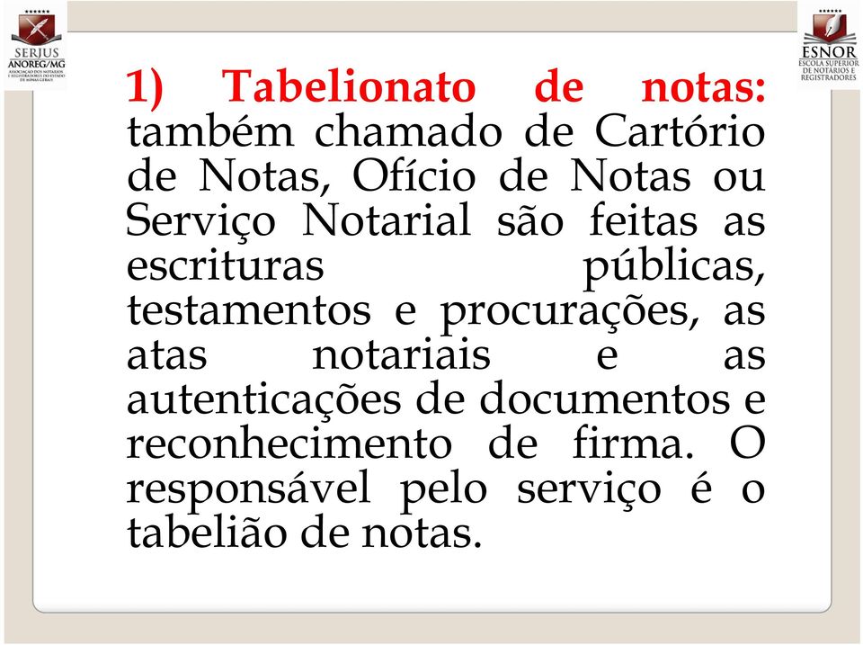 testamentos e procurações, as atas notariais e as autenticações de