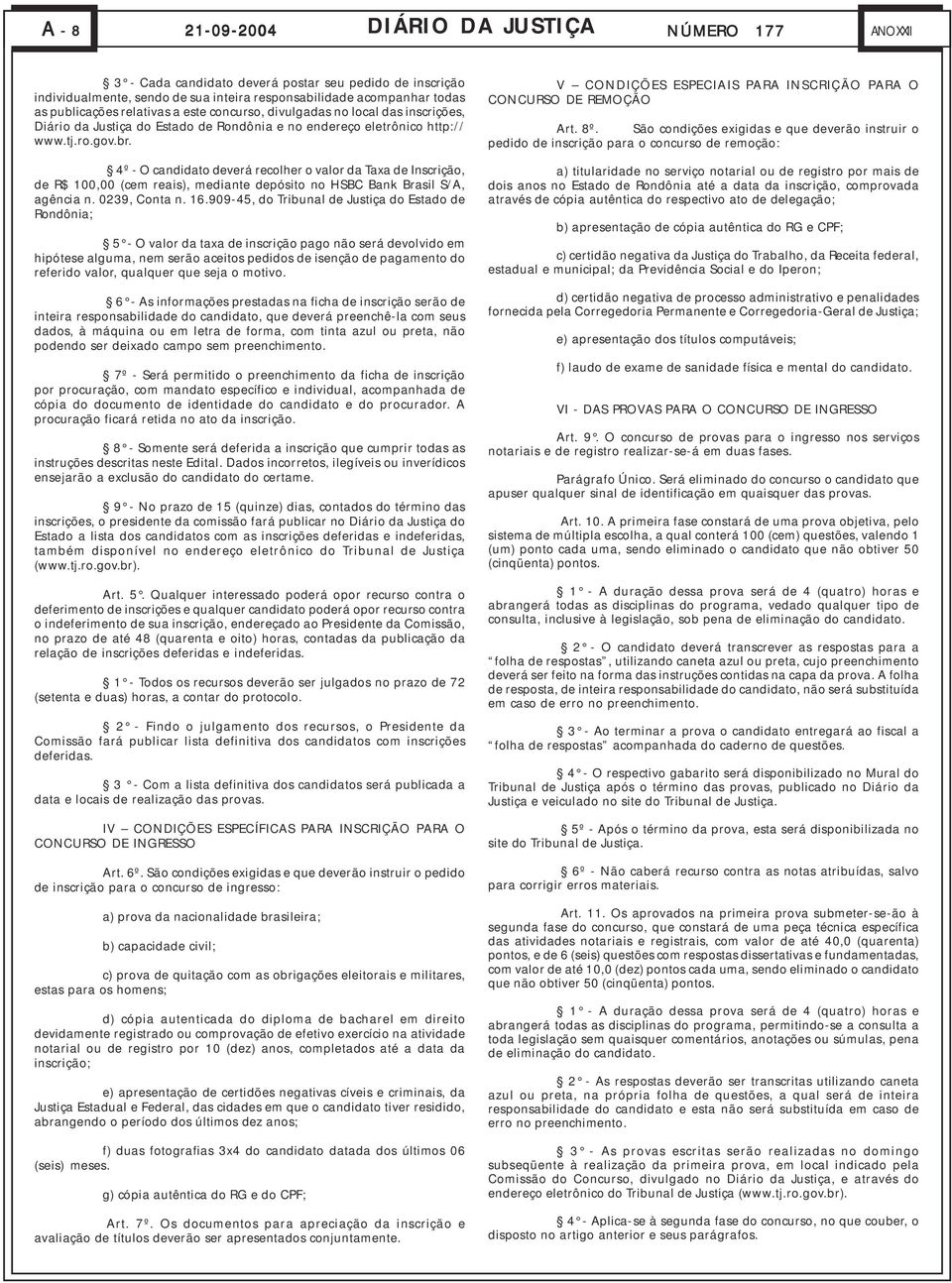 4º - O candidato deverá recolher o valor da Taxa de Inscrição, de R$ 100,00 (cem reais), mediante depósito no HSBC Bank Brasil S/A, agência n. 0239, Conta n. 16.