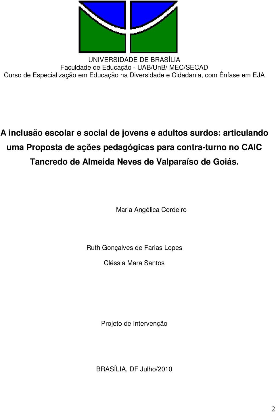 uma Proposta de ações pedagógicas para contra-turno no CAIC Tancredo de Almeida Neves de Valparaíso de Goiás.