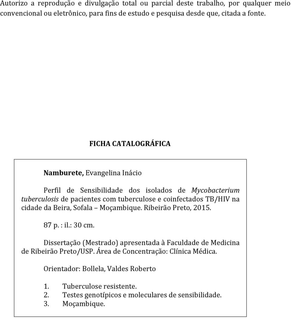 FICHA CATALOGRÁFICA Namburete, Evangelina Inácio Perfil de Sensibilidade dos isolados de Mycobacterium tuberculosis de pacientes com tuberculose e coinfectados TB/HIV