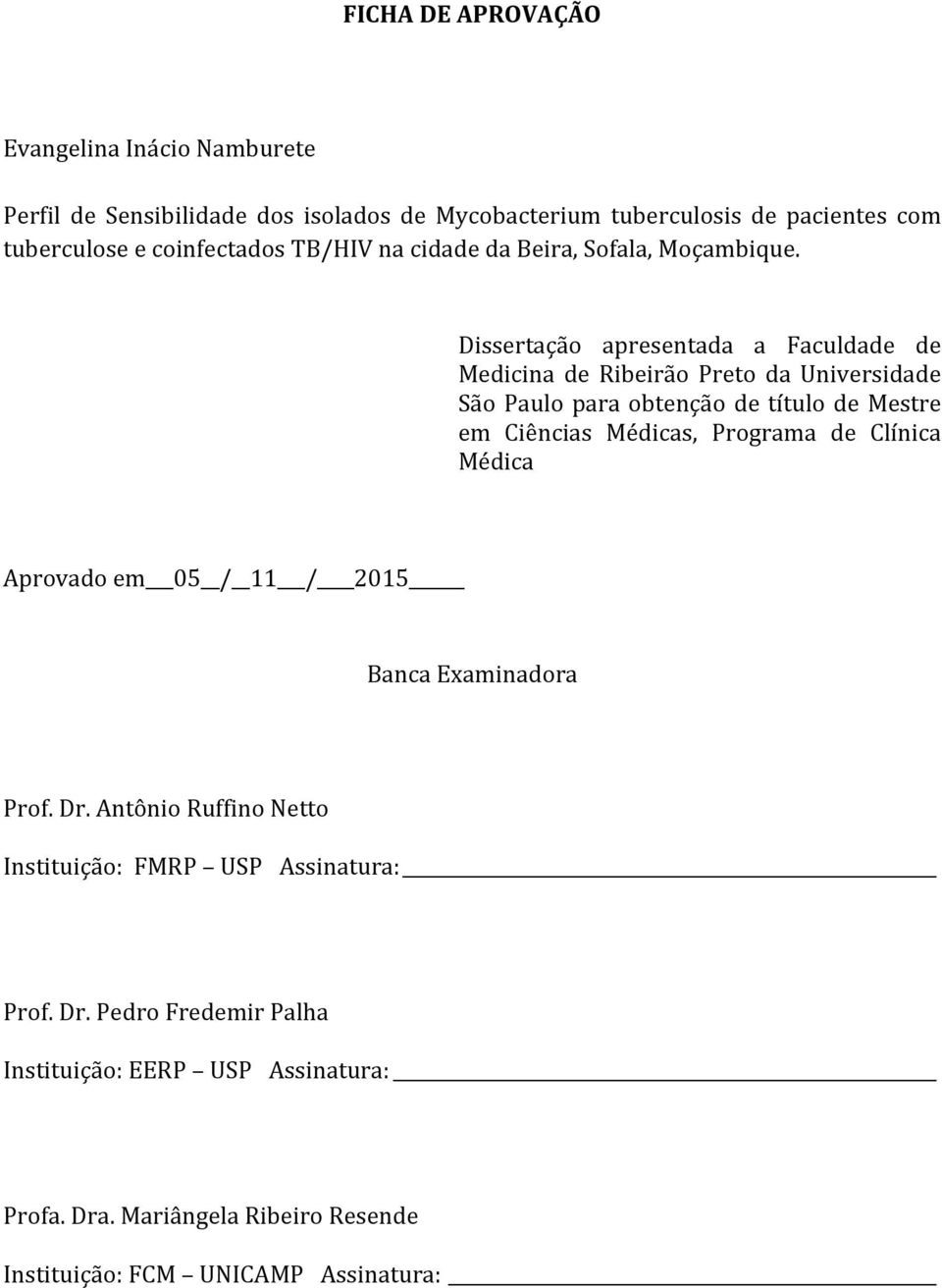 Dissertação apresentada a Faculdade de Medicina de Ribeirão Preto da Universidade São Paulo para obtenção de título de Mestre em Ciências Médicas, Programa