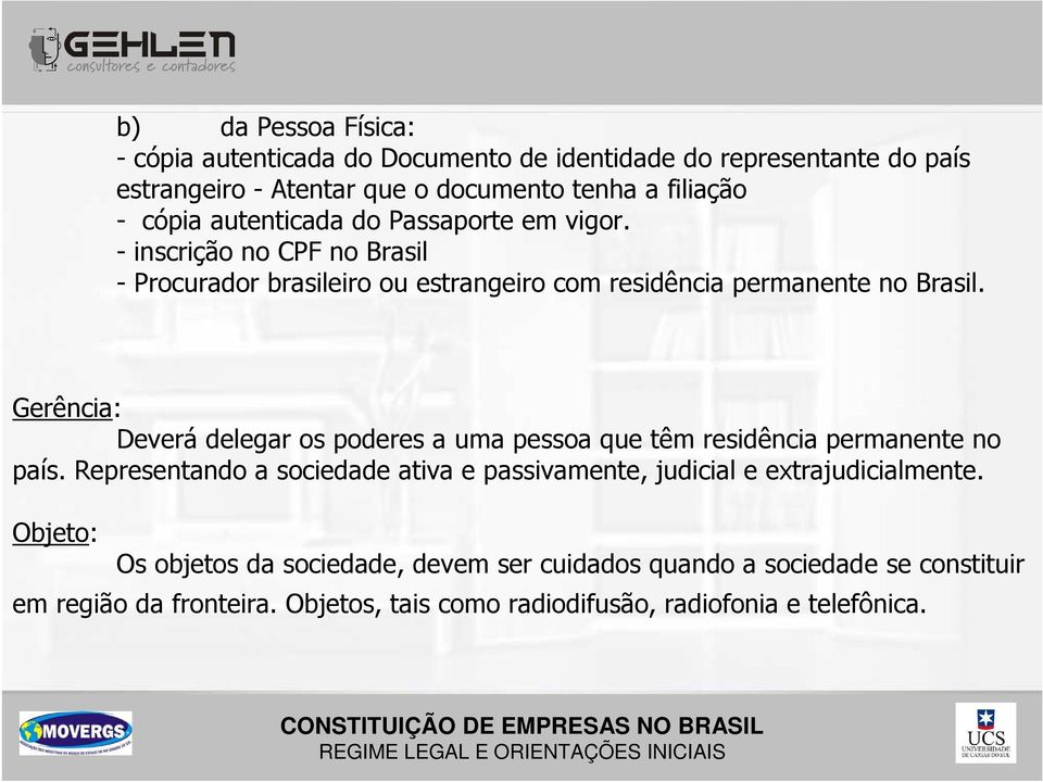 Gerência: Deverá delegar os poderes a uma pessoa que têm residência permanente no país.