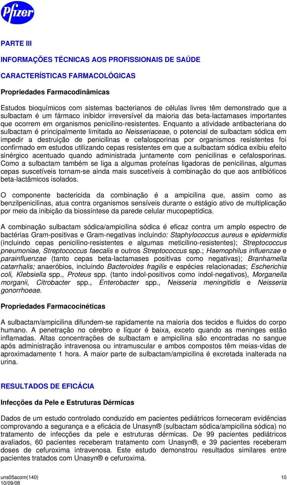 Enquanto a atividade antibacteriana do sulbactam é principalmente limitada ao Neisseriaceae, o potencial de sulbactam sódica em impedir a destruição de penicilinas e cefalosporinas por organismos