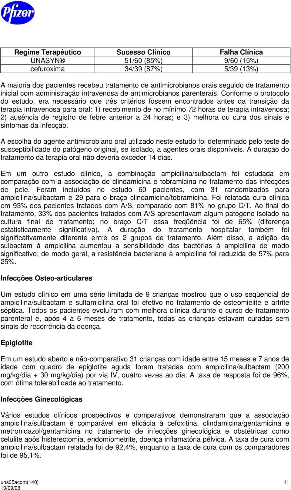 Conforme o protocolo do estudo, era necessário que três critérios fossem encontrados antes da transição da terapia intravenosa para oral: 1) recebimento de no mínimo 72 horas de terapia intravenosa;