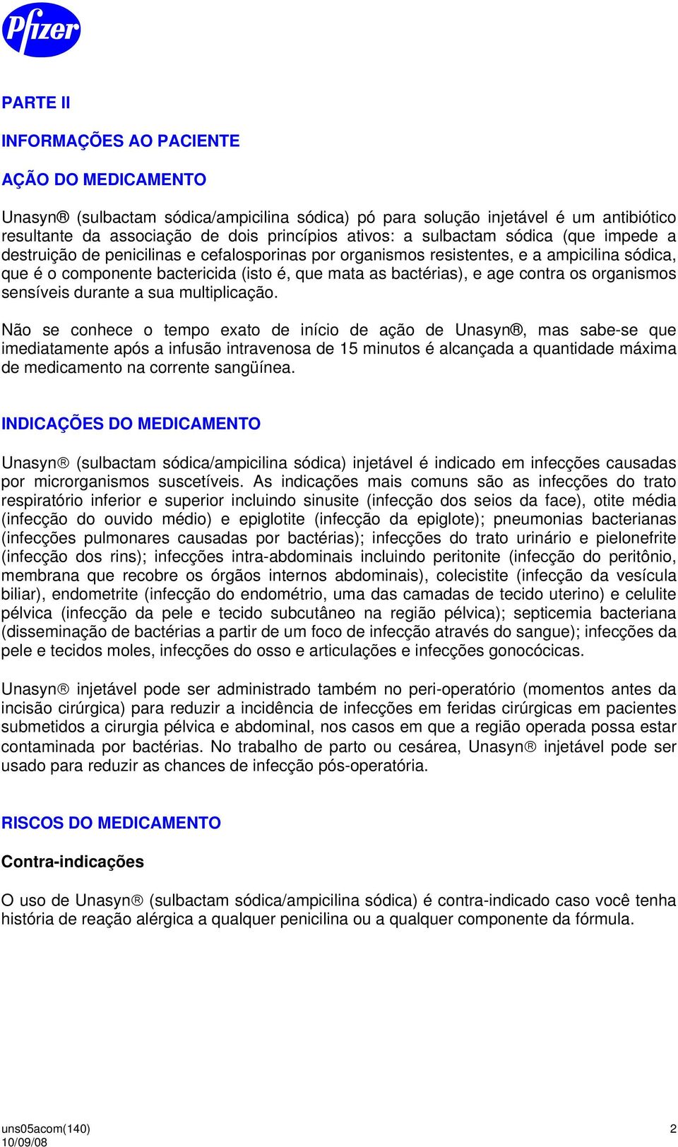 contra os organismos sensíveis durante a sua multiplicação.