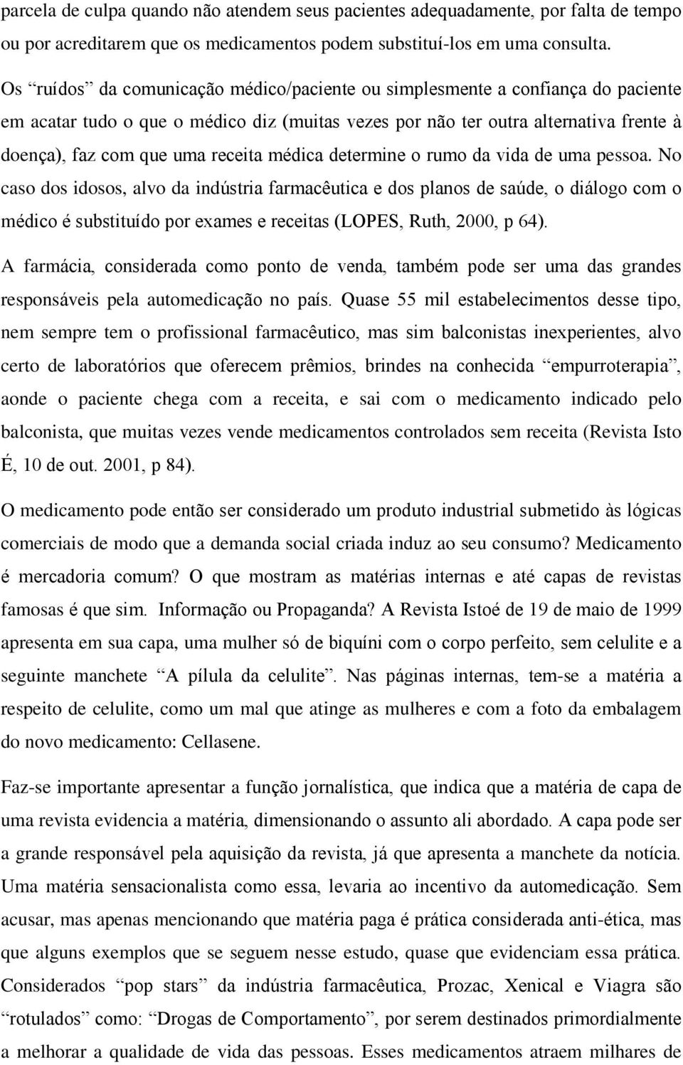 receita médica determine o rumo da vida de uma pessoa.