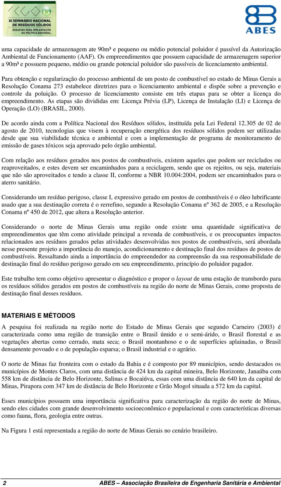 Para obtenção e regularização do processo ambiental de um posto de combustível no estado de Minas Gerais a Resolução Conama 273 estabelece diretrizes para o licenciamento ambiental e dispõe sobre a