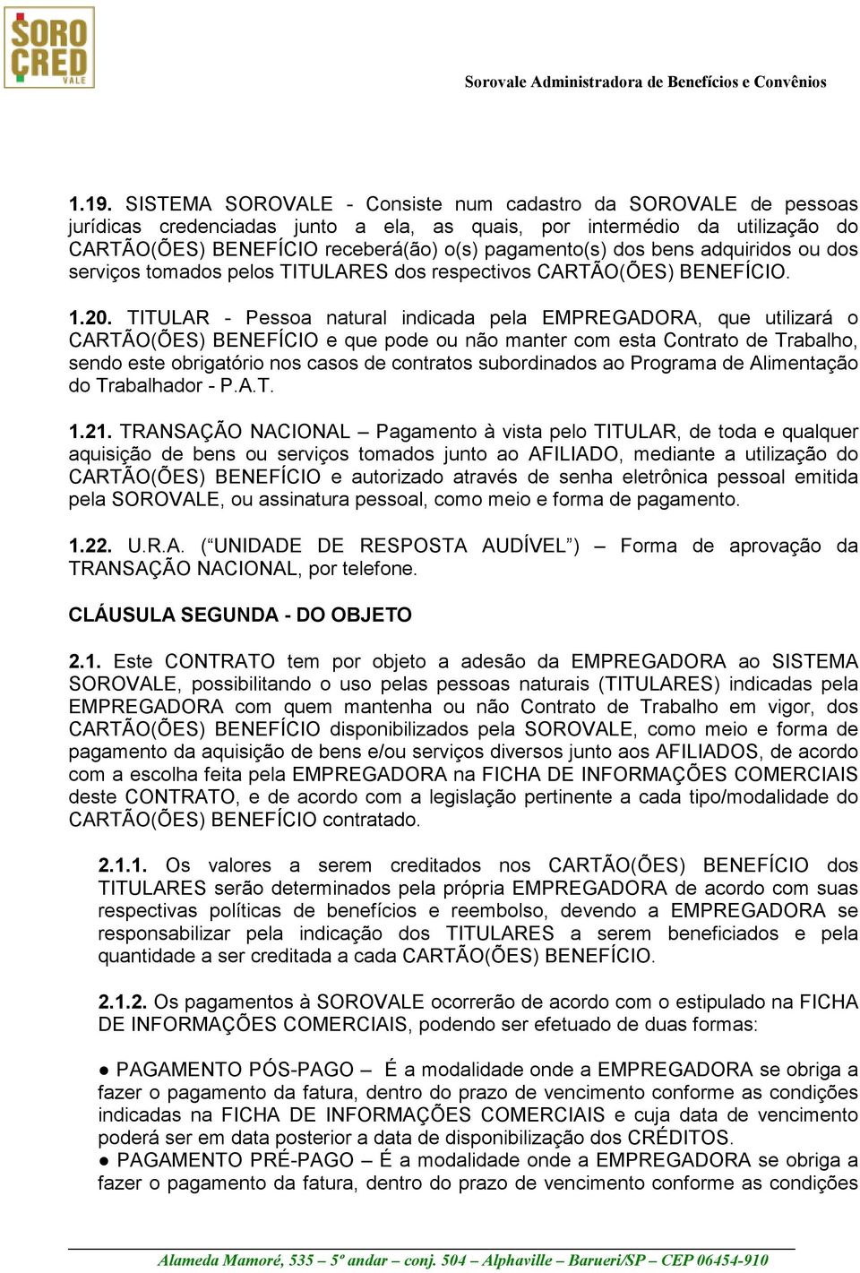 TITULAR - Pessoa natural indicada pela EMPREGADORA, que utilizará o CARTÃO(ÕES) BENEFÍCIO e que pode ou não manter com esta Contrato de Trabalho, sendo este obrigatório nos casos de contratos