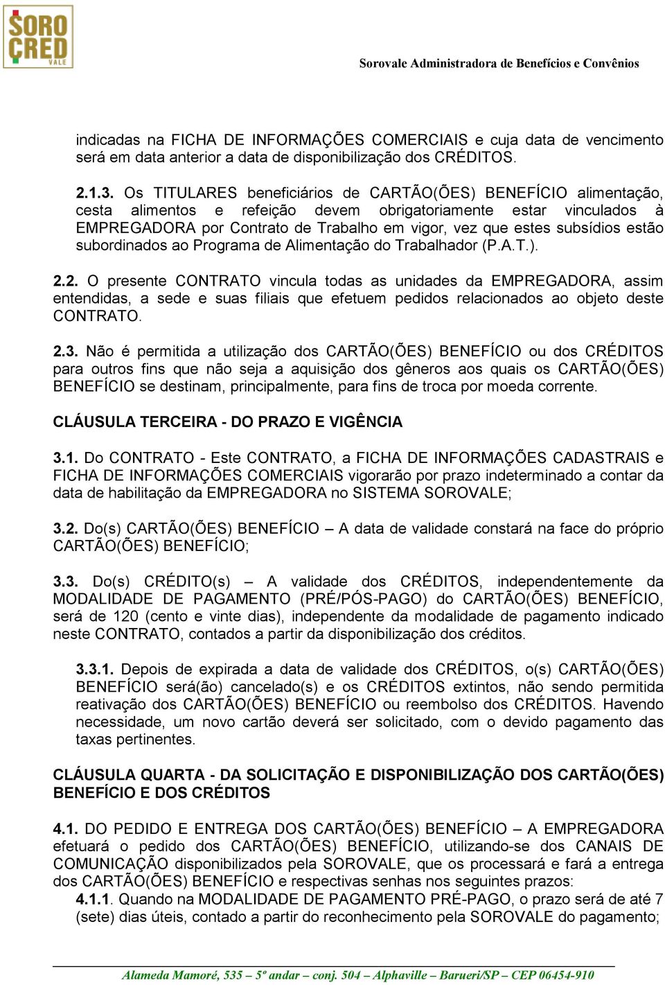 subsídios estão subordinados ao Programa de Alimentação do Trabalhador (P.A.T.). 2.