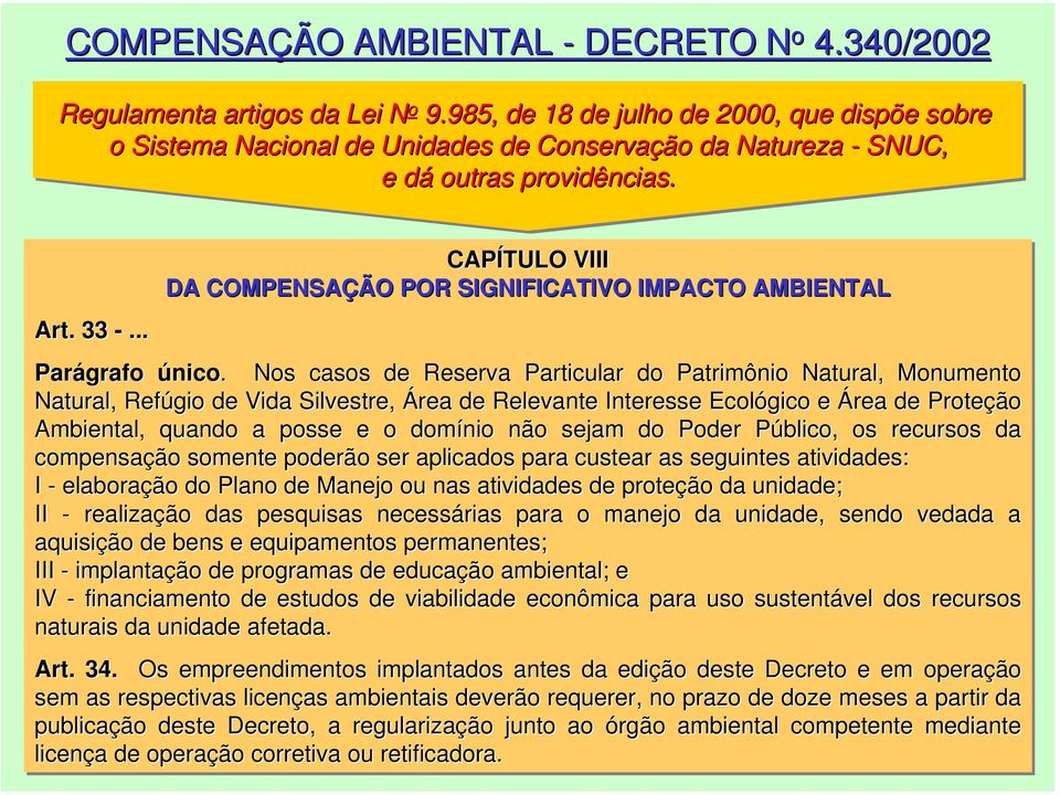 CAPÍTULO VIII DA COMPENSAÇÃO POR SIGNIFICATIVO IMPACTO AMBIENTAL Art. 33 -... Parágrafo único.