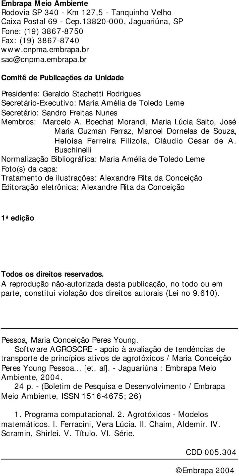 br sac@cnpma.embrapa.br Comitê de Publicações da Unidade Presidente: Geraldo Stachetti Rodrigues Secretário-Executivo: Maria Amélia de Toledo Leme Secretário: Sandro Freitas Nunes Membros: Marcelo A.