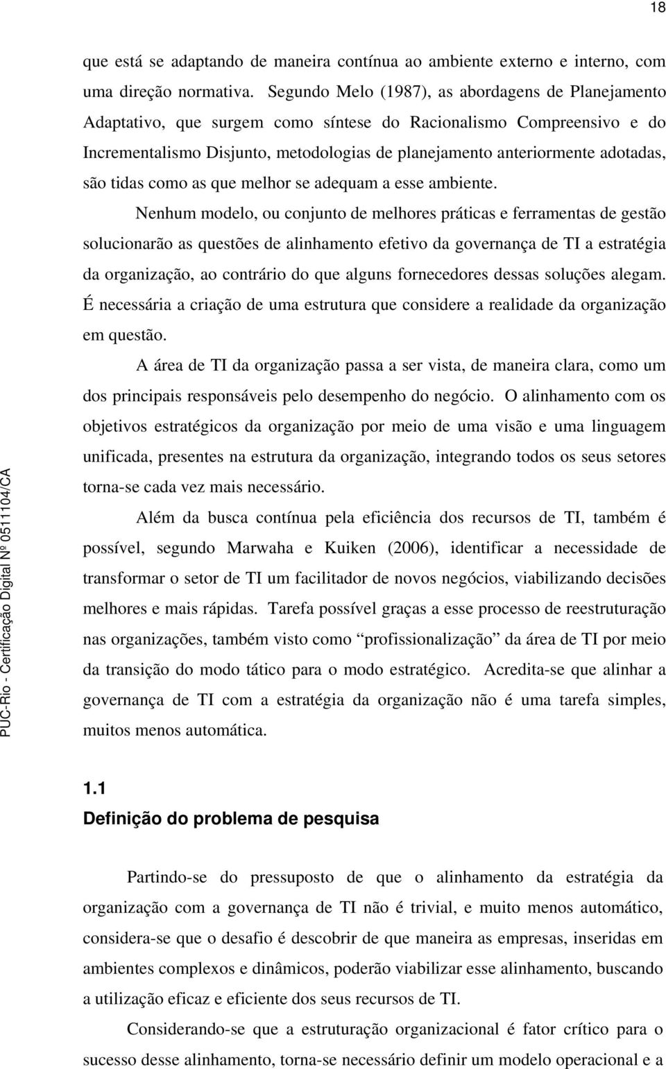 são tidas como as que melhor se adequam a esse ambiente.