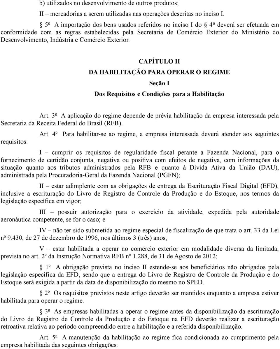 Indústria e Comércio Exterior. CAPÍTULO II DA HABILITAÇÃO PARA OPERAR O REGIME Seção I Dos Requisitos e Condições para a Habilitação Art.