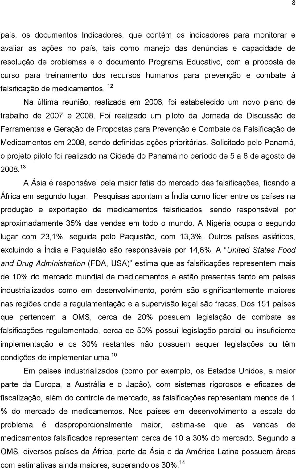 falsificação de medicamentos. 12 Na última reunião, realizada em 2006, foi estabelecido um novo plano de trabalho de 2007 e 2008.