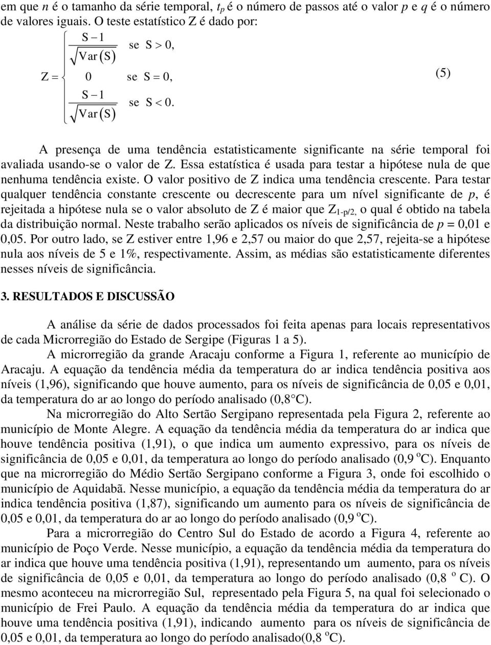 Var( S) A presença de uma tendência estatisticamente significante na série temporal foi avaliada usando-se o valor de Z.