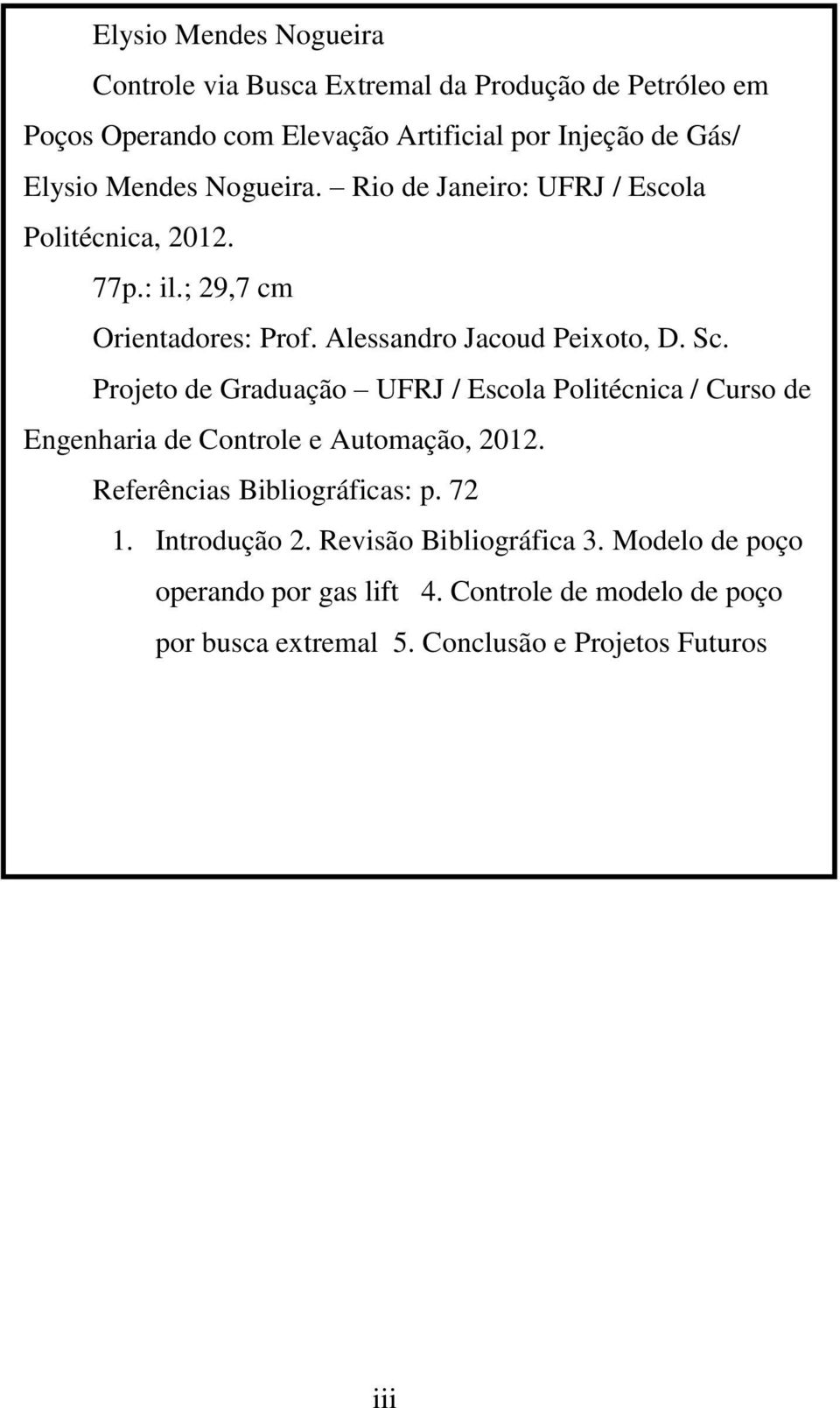 Projeto de Graduação UFRJ / Escola Politécnica / Curso de Engenharia de Controle e Automação, 2012. Referências Bibliográficas: p. 72 1.