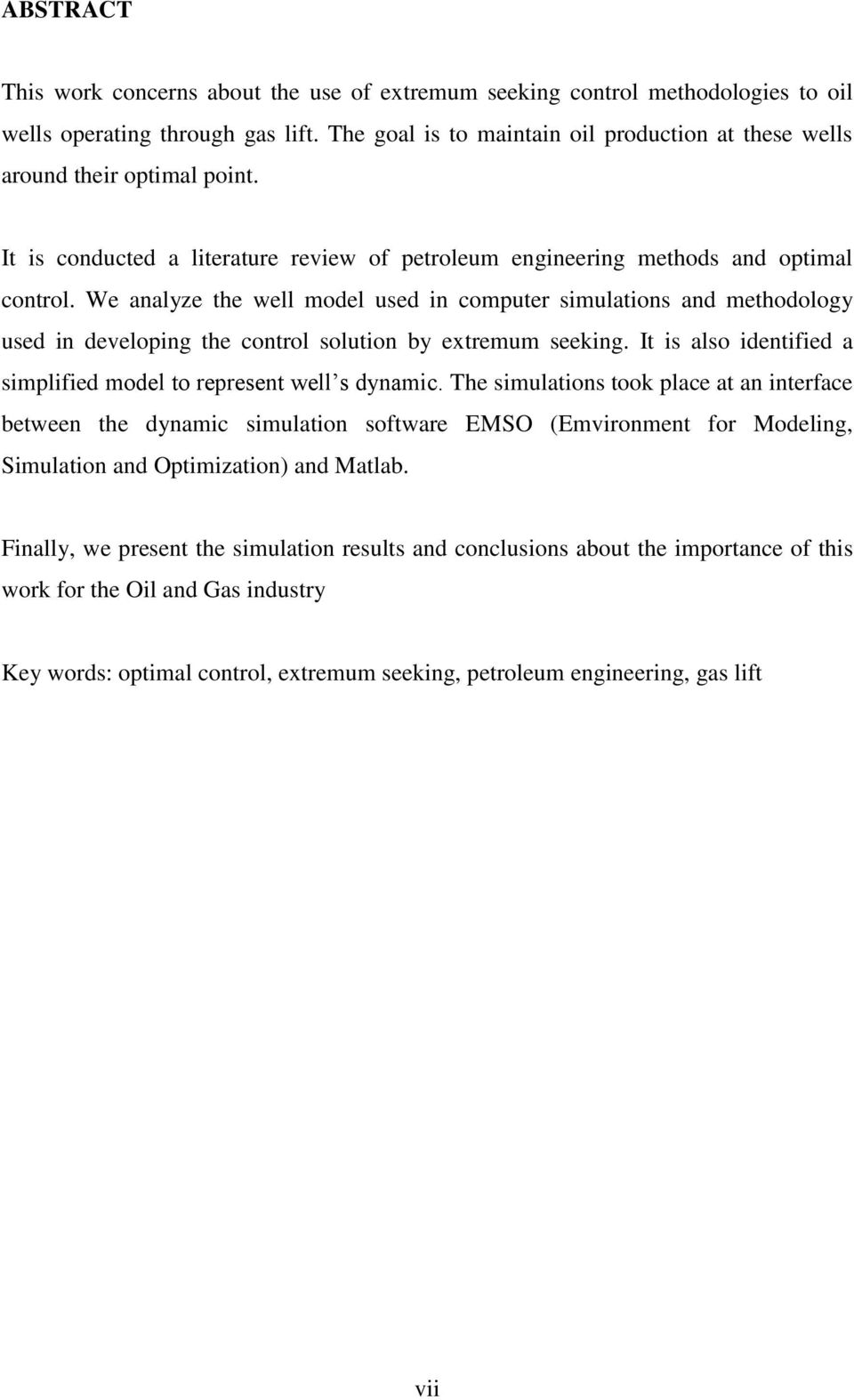 We analyze the well model used in computer simulations and methodology used in developing the control solution by extremum seeking.