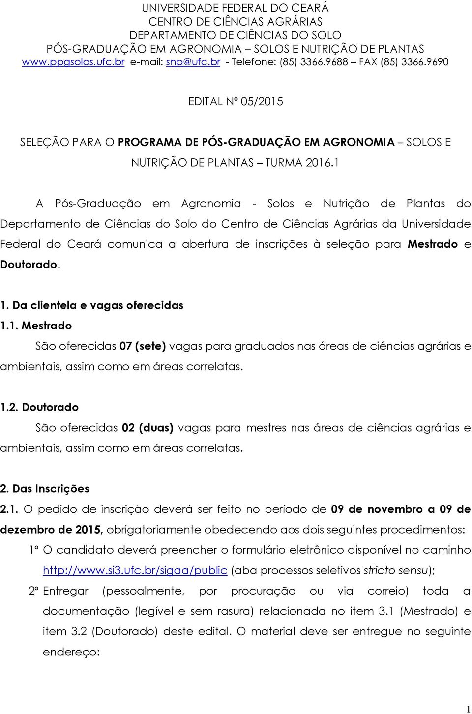 1 A Pós-Graduação em Agronomia - Solos e Nutrição de Plantas do Departamento de Ciências do Solo do Centro de Ciências Agrárias da Universidade Federal do Ceará comunica a abertura de inscrições à