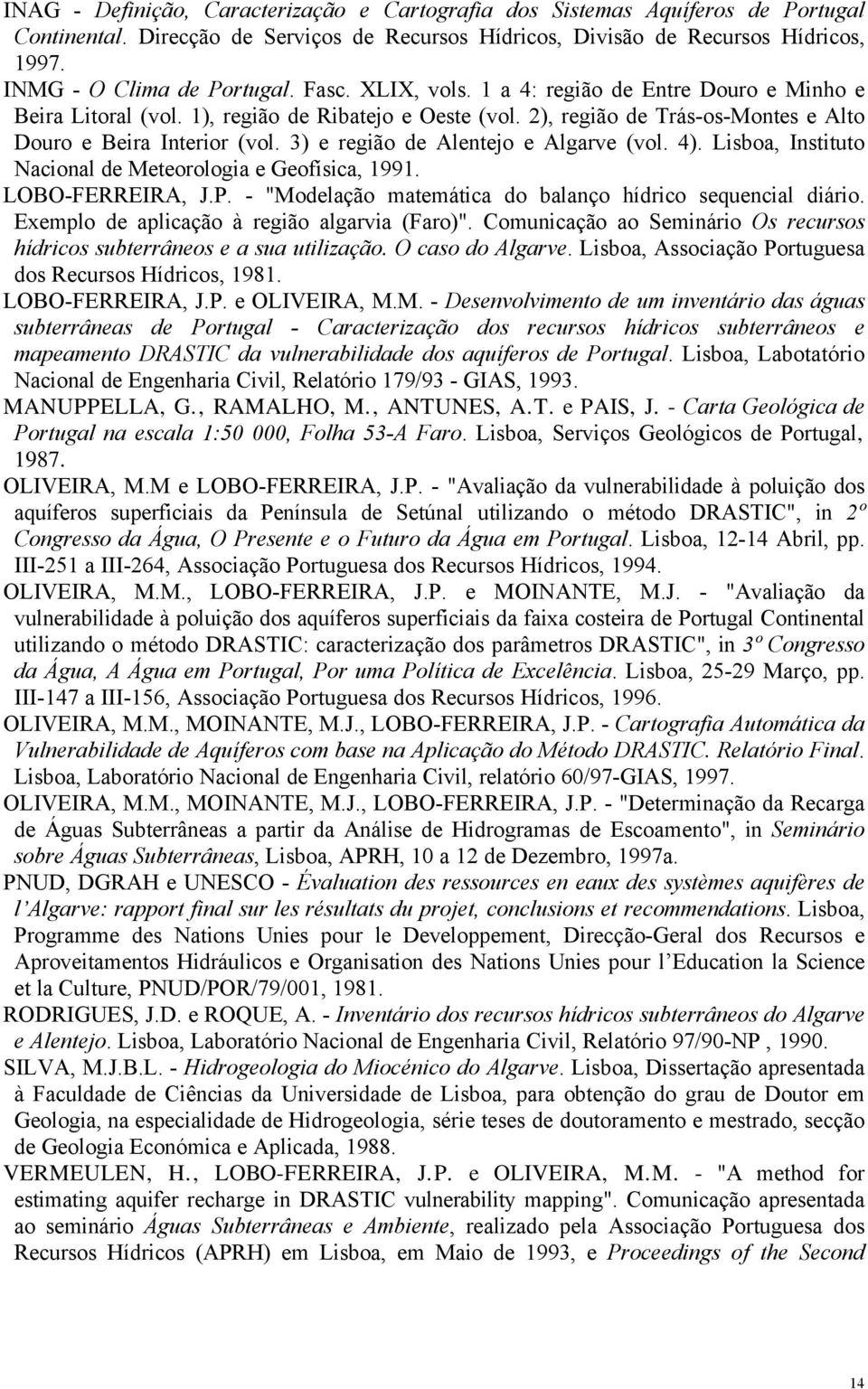 2), região de Trás-os-Montes e Alto Douro e Beira Interior (vol. 3) e região de Alentejo e Algarve (vol. 4). Lisboa, Instituto Nacional de Meteorologia e Geofísica, 1991. LOBO-FERREIRA, J.P.