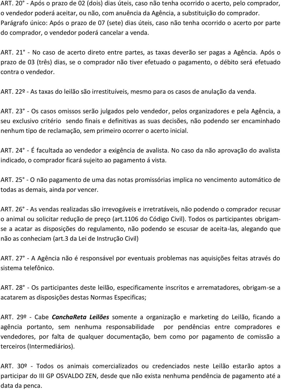 21 No caso de acerto direto entre partes, as taxas deverão ser pagas a Agência. Após o prazo de 03 (três) dias, se o comprador não tiver efetuado o pagamento, o débito será efetuado contra o vendedor.