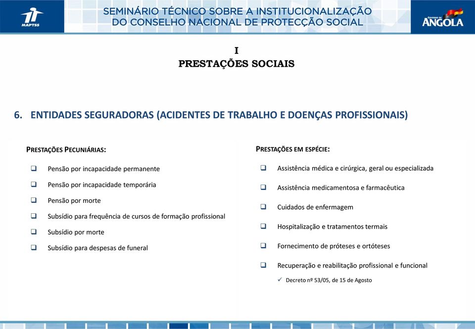 Assistência médica e cirúrgica, geral ou especializada Pensão por incapacidade temporária Assistência medicamentosa e farmacêutica Pensão por morte