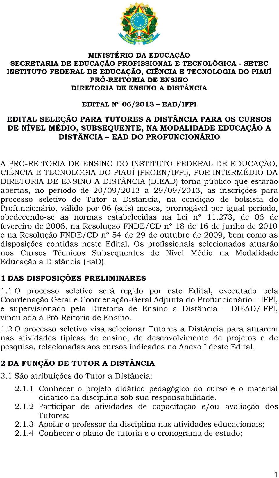 INSTITUTO FEDERAL DE EDUCAÇÃO, CIÊNCIA E TECNOLOGIA DO PIAUÍ (PROEN/IFPI), POR INTERMÉDIO DA DIRETORIA DE ENSINO A DISTÂNCIA (DIEAD) torna público que estarão abertas, no período de 20/09/23 a