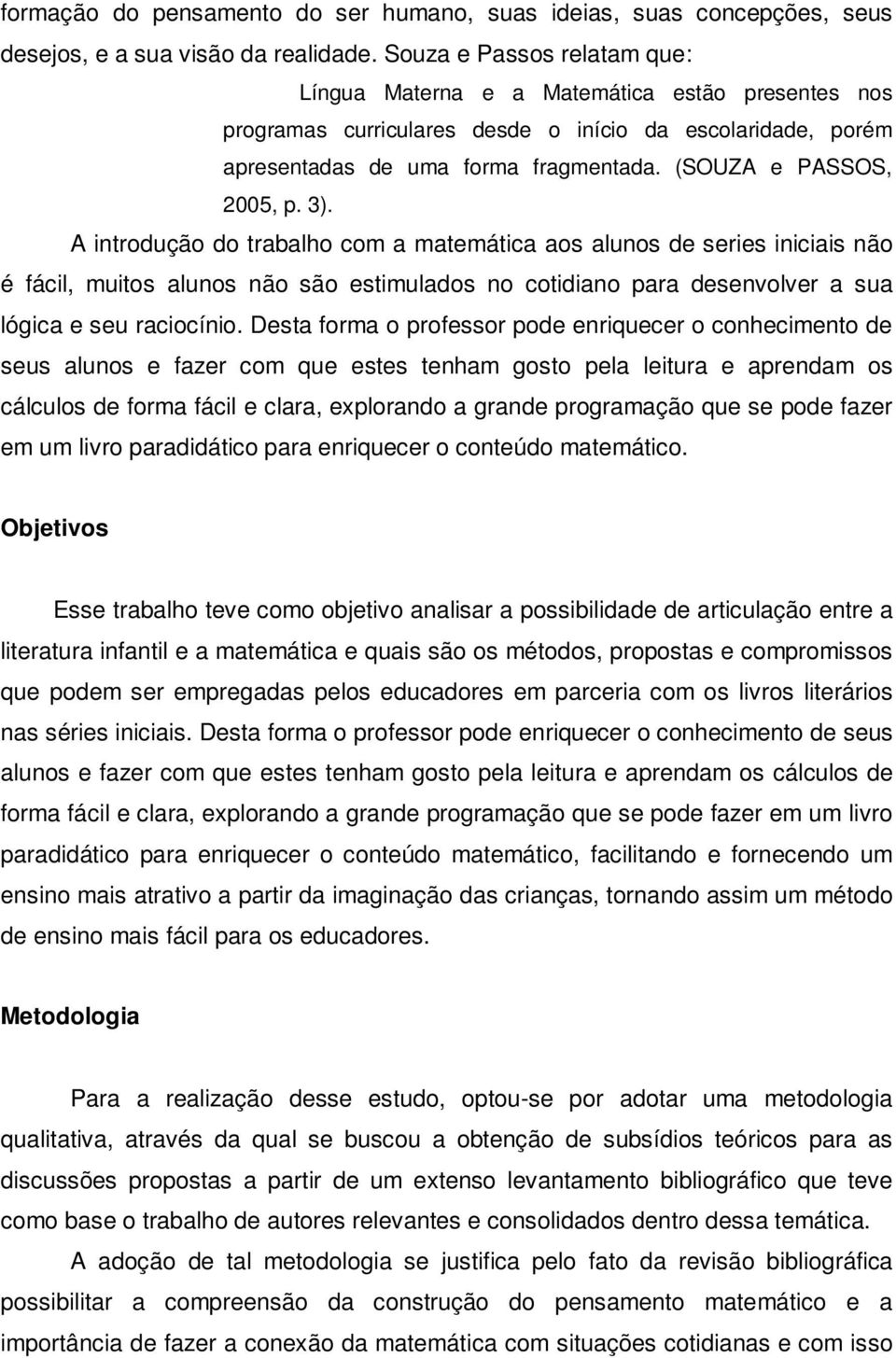 (SOUZA e PASSOS, 2005, p. 3).