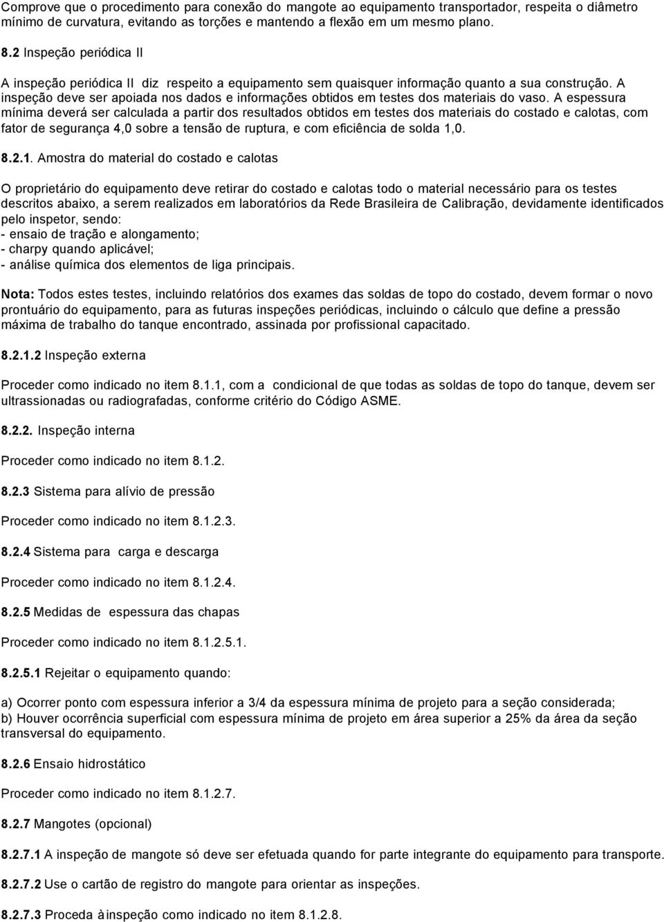 A inspeção deve ser apoiada nos dados e informações obtidos em testes dos materiais do vaso.