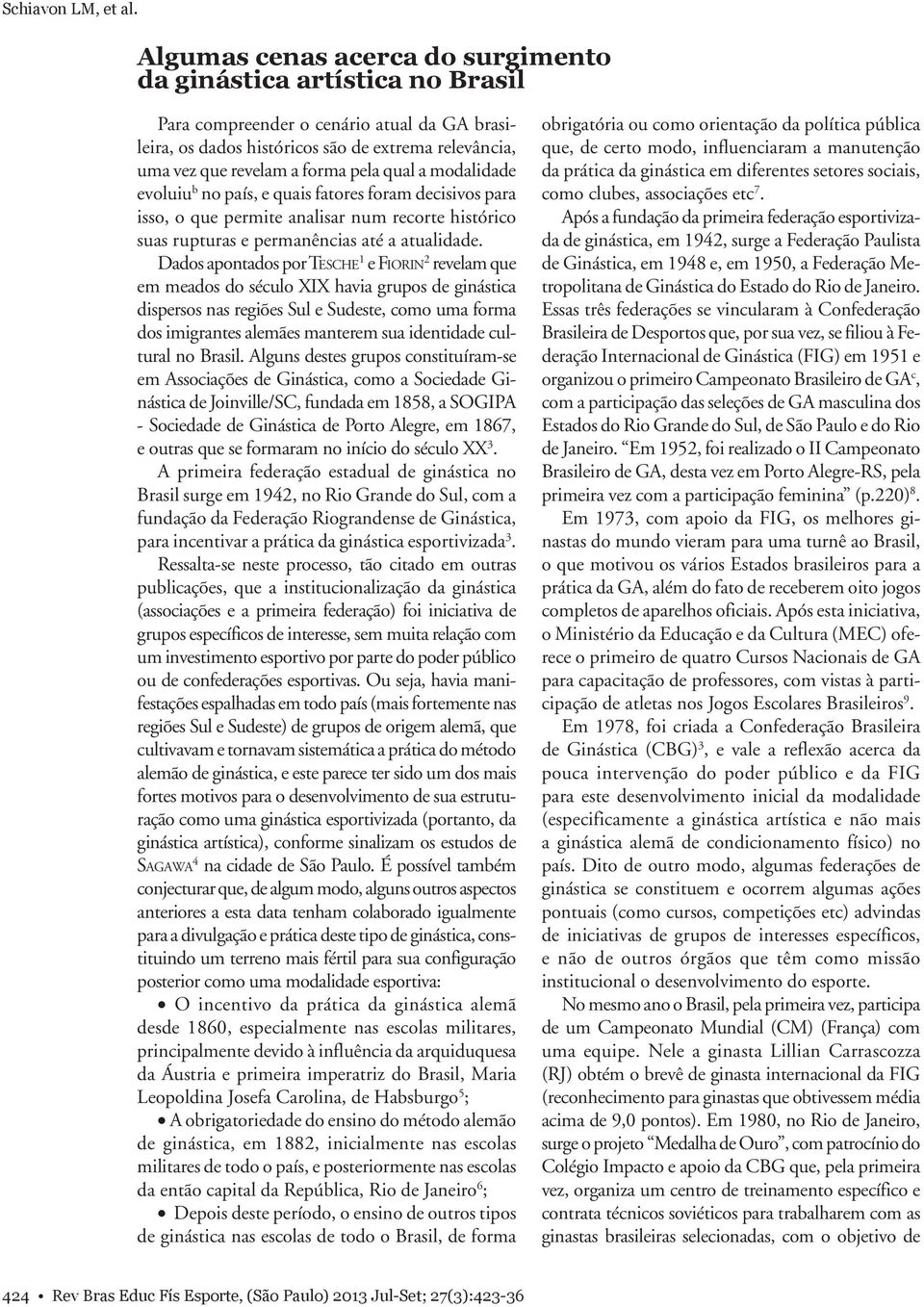 qual a modalidade evoluiu b no país, e quais fatores foram decisivos para isso, o que permite analisar num recorte histórico suas rupturas e permanências até a atualidade.