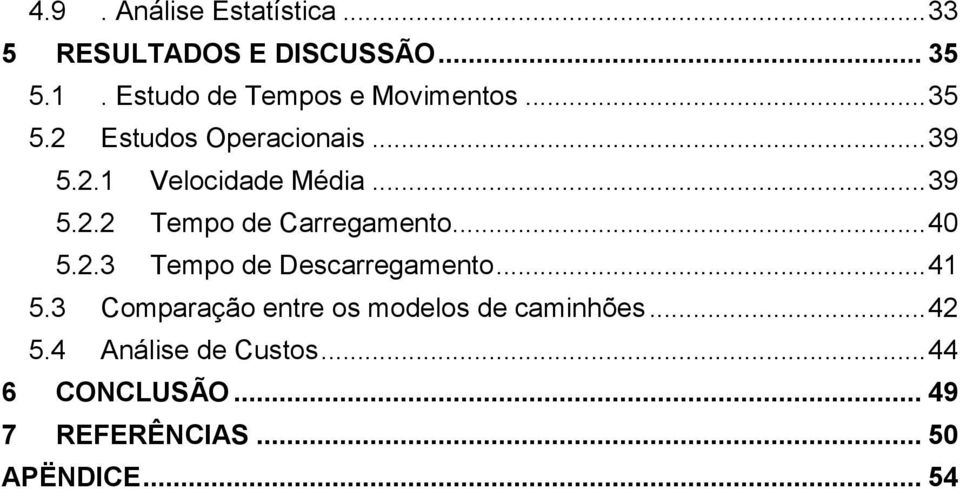 .. 39 5.2.2 Tempo de Carregamento... 40 5.2.3 Tempo de Descarregamento... 41 5.