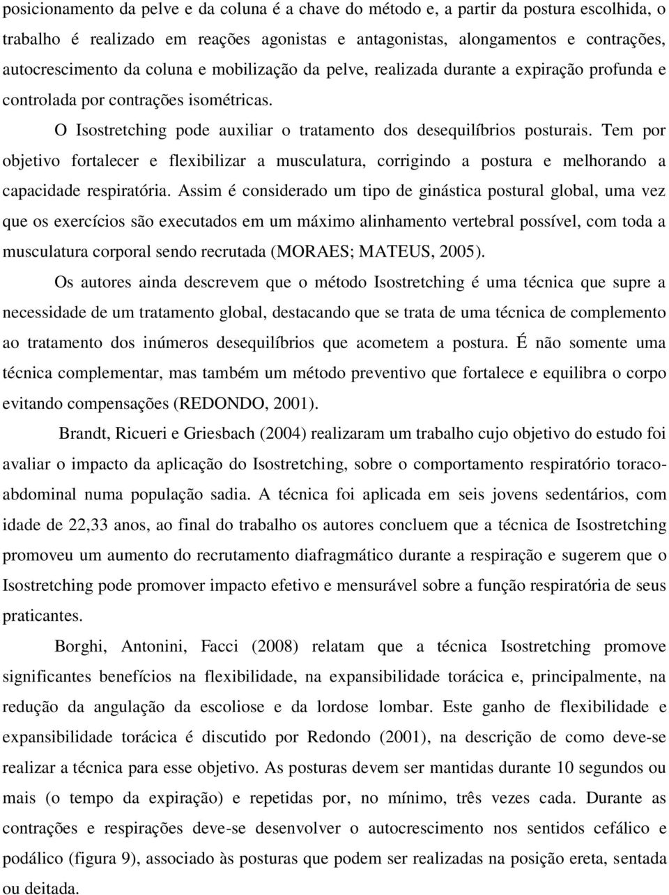 Tem por objetivo fortalecer e flexibilizar a musculatura, corrigindo a postura e melhorando a capacidade respiratória.