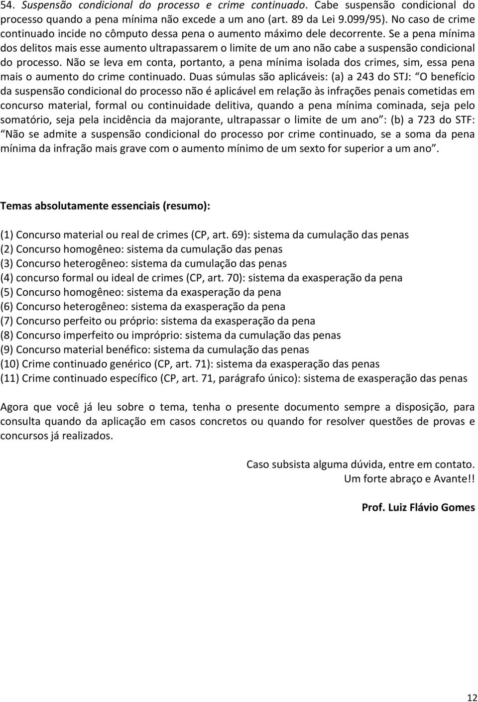 Se a pena mínima dos delitos mais esse aumento ultrapassarem o limite de um ano não cabe a suspensão condicional do processo.